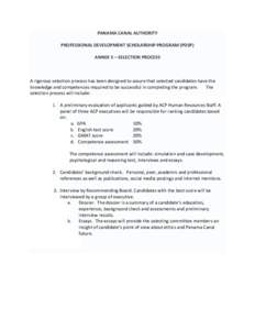 PANAMA CANAL AUTHORITY PROFESSIONAL DEVELOPMENT SCHOLARSHIP PROGRAM (PDSP) ANNEX 5 – SELECTION PROCESS A rigorous selection process has been designed to assure that selected candidates have the knowledge and competence