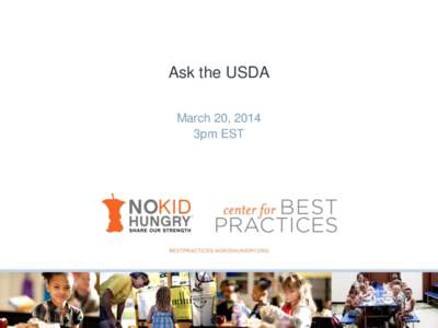 Ask the USDA March 20, 2014 3pm EST This webinar was made possible through the generous support of the Arby’s Foundation.