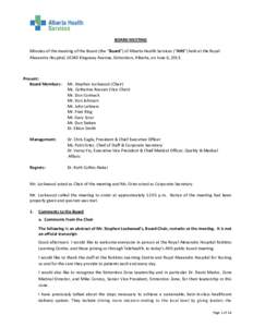 BOARD MEETING Minutes of the meeting of the Board (the “Board”) of Alberta Health Services (“AHS”) held at the Royal Alexandra Hospital, 10240 Kingsway Avenue, Edmonton, Alberta, on June 6, 2013. Present: Board M