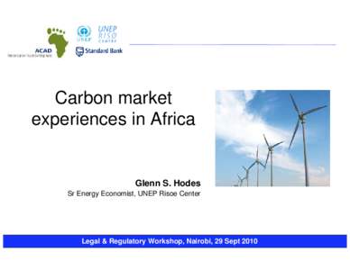 Carbon market experiences in Africa Glenn S. Hodes Sr Energy Economist, UNEP Risoe Center