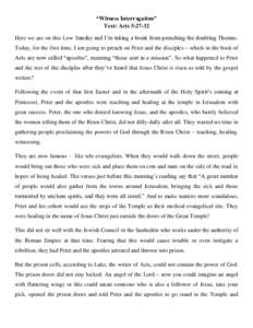 “Witness Interrogation” Text: Acts 5:27-32 Here we are on this Low Sunday and I’m taking a break from preaching the doubting Thomas. Today, for the first time, I am going to preach on Peter and the disciples – wh