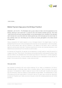 - press release -  Mobile Payment-App paij at the M-Days Frankfurt Wiesbaden, Jan 30, 2013 – The Wiesbaden start up paij is about to make a first time appearance at the M-Days, featuring it’s own booth (hall 11.0 boo