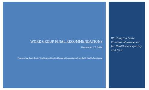 WORK GROUP FINAL RECOMMENDATIONS December 17, 2014 Washington State Common Measure Set for Health Care Quality
