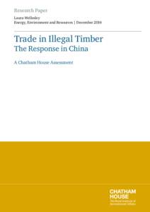 Research Paper Laura Wellesley Energy, Environment and Resources | December 2014 Trade in Illegal Timber The Response in China