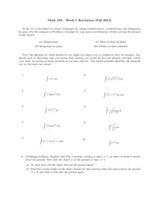 Math[removed]Week 3 Recitation (Fall[removed]So far we’ve developed two major techniques for taking antiderivatives: u-substitution and integration by parts. For the integrals in Problems 1 through 10, your goal is to dete