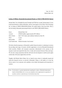 June 30, 2015 Mizuho Bank, Ltd. Listing of Offshore Renminbi-denominated Bonds on TOKYO PRO-BOND Market Mizuho Bank, Ltd. (Nobuhide Hayashi, President and CEO) has recently finalized plans to issue bonds denominated in o