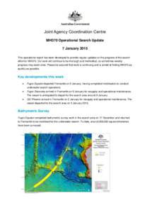 Joint Agency Coordination Centre MH370 Operational Search Update 7 January 2015 This operational report has been developed to provide regular updates on the progress of the search effort for MH370. Our work will continue