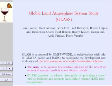 Global Land Atmosphere System Study (GLASS) Jan Polcher, Roni Avissar, Peter Cox, Paul Dirmeyer, Hoshin Gupta, Ann Henderson-Sellers, Paul Houser, Randy Koster, Taikan Oki, Andy Pitman, Pedro Viterbo