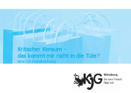 Kritischer Konsum das kommt mir nicht in die Tüte? eine KjG-Handreichung Inhalt: Vorwort...................S. Müll und EnergieS.