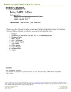 ADMINISTRATIVE COMMITTEE FOR PISTACHIOS MEETING NOTICE AND AGENDA TECHNICAL SUBCOMMITTEE  October 16, 2014 — 9:00 a.m.