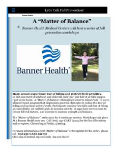 Let’s Talk Fall Prevention! Banner Health A “Matter of Balance” Banner Health Medical Centers will host a series of fall prevention workshops