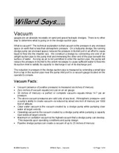 Willard Says…… Vacuum gauges are an absolute necessity on sand and gravel hydraulic dredges. There is no other way to determine what is going on in the dredge suction pipe. What is vacuum? The technical explanation i