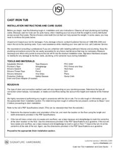 CAST IRON TUB INSTALLATION INSTRUCTIONS AND CARE GUIDE Before you begin, read the following rough-in, installation and care instructions. Observe all local plumbing and building codes. Because cast iron tubs can be quite