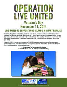 Veteran’s Day November 11, 2014 LIVE UNITED TO SUPPORT LONG ISLAND’S MILITARY FAMILIES United Way of Long Island invites all Long Islanders to salute the men and women who fight for our freedom, and their loved ones 