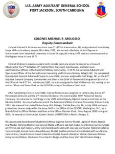 U.S. ARMY ADJUTANT GENERAL SCHOOL FORT JACKSON, SOUTH CAROLINA COLONEL MICHAEL R. MOLOSSO Deputy Commandant Colonel Michael R. Molosso was born June 7, 1953 in Hammonton, NJ, and graduated from Valley