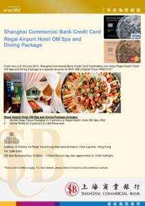 Shanghai Commercial Bank Credit Card Regal Airport Hotel OM Spa and Dining Package From now until 30 June 2015, Shanghai Commercial Bank Credit Card Cardholders can enjoy Regal Airport Hotel OM Spa and Dining Package at 