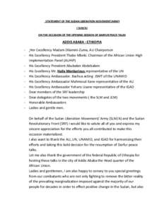  	
  STATEMENT	
  OF	
  THE	
  SUDAN	
  LIBERATION	
  MOVEMENT/ARMY	
   (	
  SLM/A)	
   ON	
  THE	
  OCCASION	
  OF	
  THE	
  OPENING	
  SESSION	
  OF	
  DARFUR	
  PEACE	
  TALKS	
   ADDIS	
  ABABA	