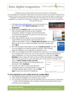 Zinio digital magazines Please be sure to follow these instructions in the exact order listed! To successfully start using Zinio, there are two accounts that you must create: the first one is linked to Pitkin County Libr