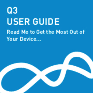 Q3 USER GUIDE Read Me to Get the Most Out of Your Device...  TO GET STARTED