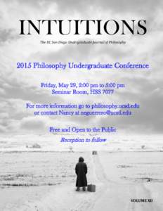 INTUITIONS The UC San Diego Undergraduate Journal of Philosophy 2015 Philosophy Undergraduate Conference Friday, May 29, 2:00 pm to 5:00 pm Seminar Room, HSS 7077