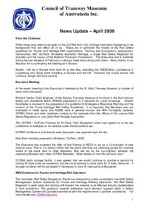 Council of Tramway Museums of Australasia Inc. News Update – April 2009 From the Chairman While things may seem to be quiet on the COTMA front, lots of things have been happening in the background that can affect all o