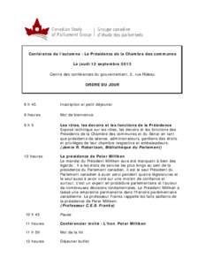 Conférence de l’automne : La Présidence de la Chambre des communes Le jeudi 12 septembre 2013 Centre des conférences du gouvernement, 2, rue Rideau ORDRE DU JOUR  8 h 45