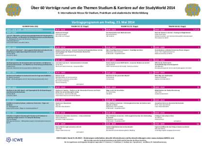 Über 60 Vorträge rund um die Themen Studium & Karriere auf der StudyWorld[removed]Interna onale Messe für Studium, Prak kum und akademische Weiterbildung Vortragsprogramm am Freitag, 23. Mai 2014 KLEINER SAAL (EG)