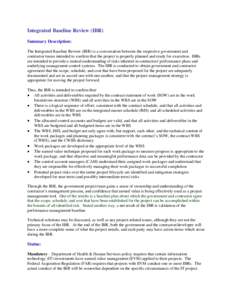 Integrated Baseline Review (IBR) Summary Description: The Integrated Baseline Review (IBR) is a conversation between the respective government and contractor teams intended to confirm that the project is properly planned