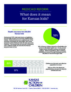 MEDICAID REFORM:  What does it mean for Kansas kids? MEDICAID AND CHIP: