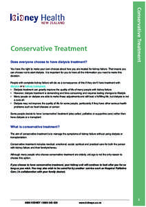 Does everyone choose to have dialysis treatment?  Conservative Treatment Conservative Treatment You have the right to make your own choices about how you are treated for kidney failure. That means you