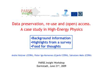 Data preservation, re-use and (open) access. A case study in High-Energy Physics • Background information • Highlights from a survey • Food for thoughts Andre Holzner (CERN), Peter Igo-Kemenes (Gjøvik/CERN),