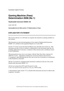 Australian Capital Territory  Gaming Machine (Fees) Determination[removed]No 1) Disallowable Instrument DI2008–126 made under the