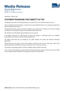 Wednesday, 4 March, 2015  STATEMENT REGARDING TONY ABBOTT’S GP TAX The Abbott Government says it has backed down on its unfair GP Tax – let’s hope that really is the case. This tax would hurt Victorian families. It