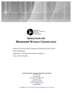 Application for Membership Without Certification About the American Speech-Language-Hearing Association (ASHA) ASHA Membership Application for Membership Without Certification Dues and Fees Schedule