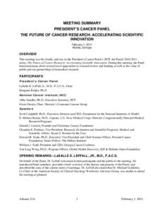 MEETING SUMMARY PRESIDENT’S CANCER PANEL THE FUTURE OF CANCER RESEARCH: ACCELERATING SCIENTIFIC INNOVATION February 1, 2011 Atlanta, Georgia