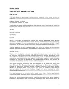 TRANSLATION  AUDIOVISUAL MEDIA SERVICES Law[removed]This Law applies to audiovisual media services rendered in the whole territory of Argentina.-----------------------------------------------------------------------------