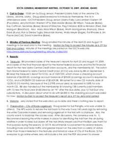 IOCTA GENERAL MEMBERSHIP MEETING, OCTOBER 10, 2009, JEROME, IDAHO 1. Call to Order: 10:00 am by Doug Jenson, President (Idaho Falls) at the Jerome City Library, Jerome, Idaho. Doug asked everyone to introduce themselves;