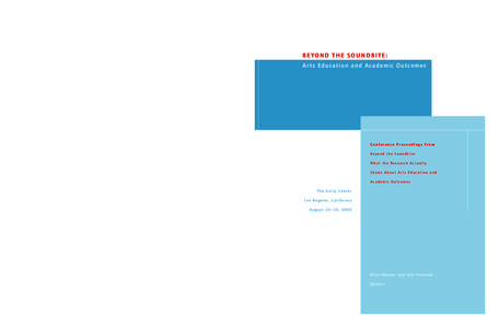 B E YO N D T H E S O U N D B I T E : Ar ts Education and Academic Outcomes B E YO N D T H E S O U N D B I T E : A r t s E d u c a t i o n a n d A c a d e m i c O u t c o m e s Conference Proceedings from Beyond the Sound