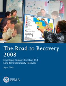 The Road to Recovery – 2008 ESF #14 Long-Term Community Recovery  The Road to Recovery 2008 Emergency Support Function #14 Long-Term Community Recovery
