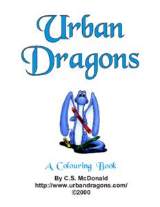 Urban Dragons A Colouring Book By C.S. McDonald http://www.urbandragons.com/ ©2000