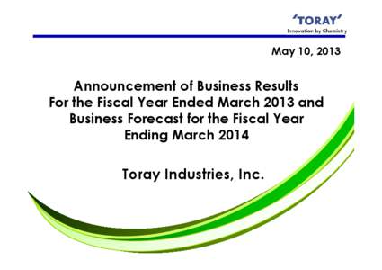 May 10, 2013  Announcement of Business Results For the Fiscal Year Ended March 2013 and Business Forecast for the Fiscal Year Ending March 2014