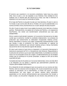 EL TLC CON COREA  El encierro que caracterizó a la economía colombiana, hasta hace muy pocos años, llevo al país a vivir de espaldas a sus fronteras. Esta realidad se hizo evidente con el reciente fallo del tribunal 