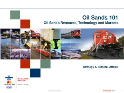 Oil Sands 101 Oil Sands Resource, Technology and Markets Strategy & External Affairs  October 2008