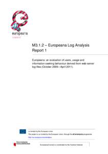 M3.1.2 – Europeana Log Analysis Report 1 Europeana: an evaluation of users, usage and information seeking behaviour derived from web-server log-files (October 2009—April 2011).
