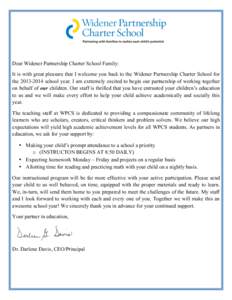 Dear Widener Partnership Charter School Family: It is with great pleasure that I welcome you back to the Widener Partnership Charter School for the[removed]school year. I am extremely excited to begin our partnership o