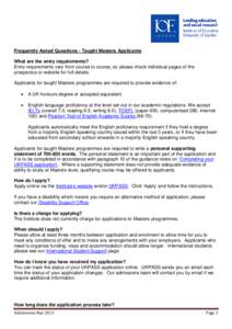 Frequently Asked Questions - Taught Masters Applicants What are the entry requirements? Entry requirements vary from course to course, so please check individual pages of the prospectus or website for full details. Appli