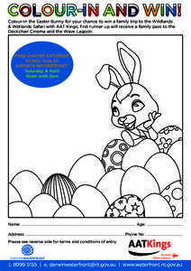 COLOUR-IN AND WIN!  Colour-in the Easter Bunny for your chance to win a family trip to the Wildlands & Wetlands Safari with AAT Kings, first runner up will receive a family pass to the Deckchair Cinema and the Wave Lagoo