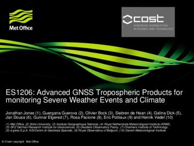 ES1206: Advanced GNSS Tropospheric Products for monitoring Severe Weather Events and Climate Jonathan Jones (1), Guergana Guerova (2), Olivier Bock (3), Siebren de Haan (4), Galina Dick (5), Jan Dousa (6), Gunnar Elgered