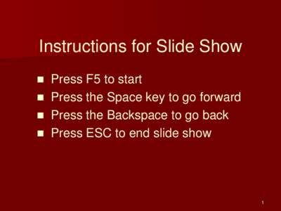 Instructions for Slide Show  Press F5 to start  Press the Space key to go forward  Press the Backspace to go back