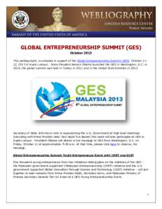 GLOBAL ENTREPRENEURSHIP SUMMIT (GES) October 2013 This webliography is compiled in support of the Global Entrepreneurship Summit (GES) October 1112, 2013 in Kuala Lumpur. Since President Barack Obama launched the GES in 
